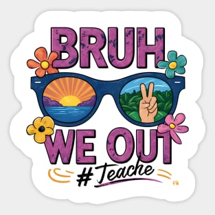 Bruh we out teachers Sticker
